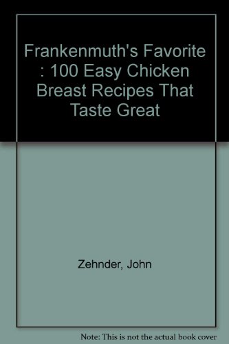 9780966062304: Frankenmuth's Favorite : 100 Easy Chicken Breast Recipes That Taste Great