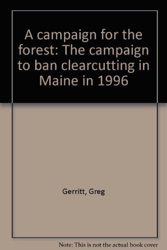 Beispielbild fr A campaign for the forest: The campaign to ban clearcutting in Maine in 1996 zum Verkauf von Books From California