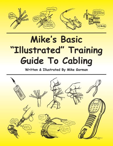 Mike's Basic Illustrated Training Guide To Cabling (9780966063844) by Mike Gorman