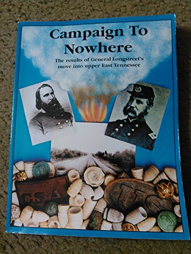 Campaign to nowhere: The results of General Longstreet's move into upper East Tennessee (9780966064025) by Smith, David C