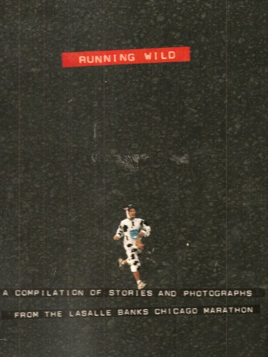 Stock image for Running wild: A compilation of stories and photographs from the LaSalle Banks Chicago Marathon for sale by HPB-Diamond