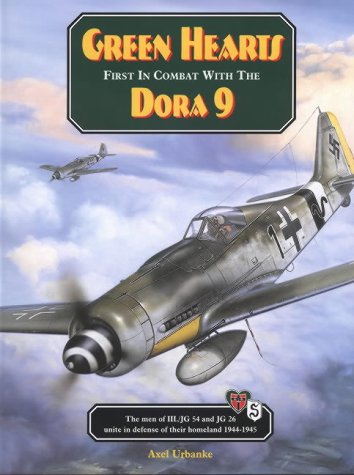 9780966070613: Green Hearts: First in Combat with the Dora 9: The Men of of III/Jg 54 and Jg 26 Unite in Defence of Their Homeland 1944-45