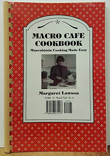 Macro Cafe Cookbook: Macrobiotic Cooking Made Easy (9780966071207) by Lawson, Margaret