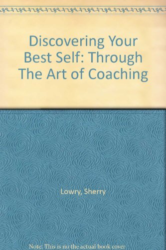 9780966075700: Discovering Your Best Self: Through The Art of Coaching [Taschenbuch] by Lowr...