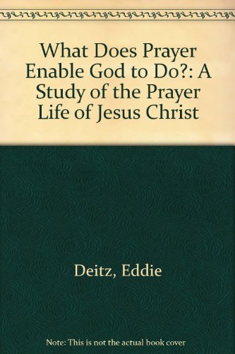 9780966079500: What Does Prayer Enable God to Do?: A Study of the Prayer Life of Jesus Christ