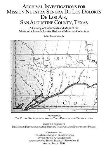 Stock image for Archival Investigations for Mission Nuestra Senora de los Dolores de los Ais, San Augustine County, Texas: A catalog of documents and maps of the . Ais historical materials collection (Report) for sale by Funky Fox Books