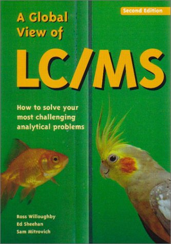 9780966081350: A Global View of Lc/MS: How to Solve Your Most Challenging Analytical Problems