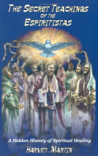 Stock image for The Secret Teachings of the Espiritistas: A Hidden History of Spiritual Healing for sale by HPB-Diamond