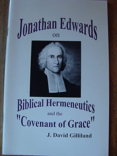 Stock image for Jonathan Edwards on Biblical Hermeneutics and the "Covenant of Grace" for sale by Regent College Bookstore