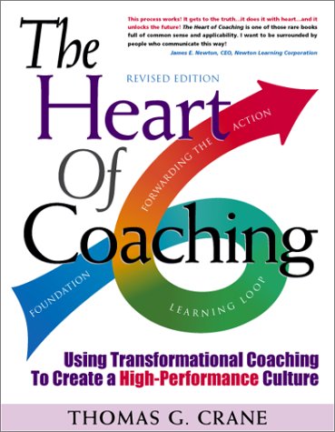 Stock image for The Heart of Coaching: Using Transformational Coaching to Create a High-Performance Culture for sale by ThriftBooks-Atlanta