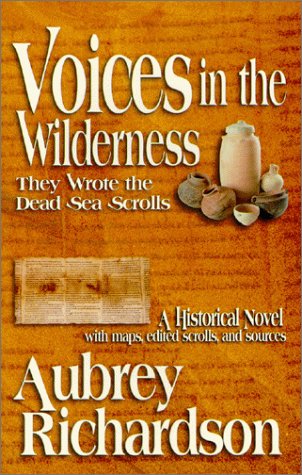 Stock image for Voices in the Wilderness, They Wrote the Dead Sea Scrolls: A Historical Novel with Maps, Edited Scrolls, and Sources for sale by SecondSale