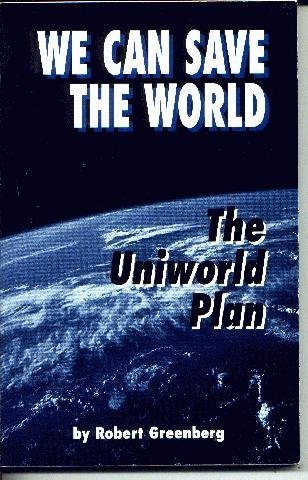 We can save the world: The Uniworld Plan (9780966093186) by Greenberg, Robert