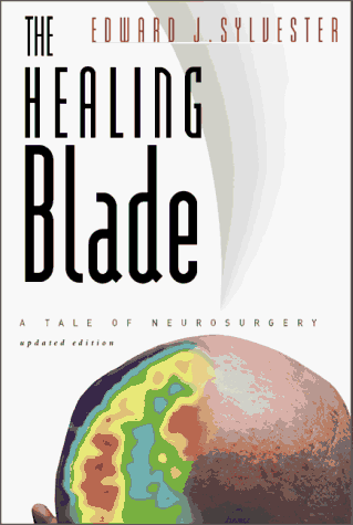 The Healing Blade: A Tale of Neurosurgery (9780966097207) by Sylvester, Edward J.