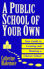 Beispielbild fr A Public School of Your Own : Your Guide to Creating and Running a Charter School zum Verkauf von Better World Books