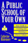 Stock image for A Public School of Your Own : Your Guide to Creating and Running a Charter School for sale by Better World Books