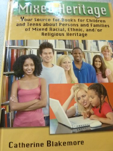 Beispielbild fr Mixed Heritage : Your Source for Books for Children and Teens about Persons and Families of Mixed Racial, Ethnic, and/or Religious Heritage zum Verkauf von Better World Books