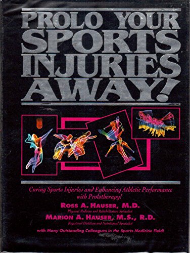 Stock image for Prolo Your Sports Injuries Away! Curing Sports Injuries & Enhancing Athletic Performance with Prolotherapy for sale by GF Books, Inc.