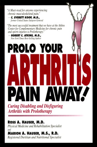 Prolo Your Arthritis Pain Away: Curing Disabling & Disfiguring Arthritis Pain With Prolotherapy (9780966101058) by Ross A. Hauser; MD; Marion A. Hauser; MS; RD