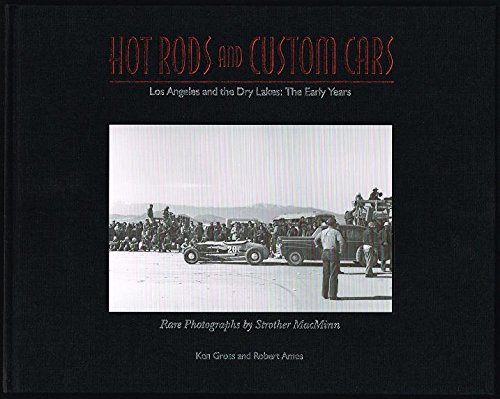 Stock image for Hot Rods and Custom Cars; Los Angeles and the Dry Lakes The Early Years Rare Photographs by Strother MacMinn for sale by Bookensteins