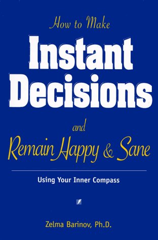 Stock image for How to Make Instant Decisions and Remain Happy and Sane: Using Your Inner Compass for sale by ThriftBooks-Dallas