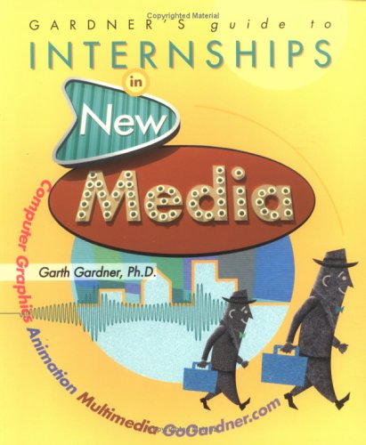 Stock image for Gardner's Guide To Internships In New Media: Computer Graphics, Animation and Multimedia for sale by Ergodebooks