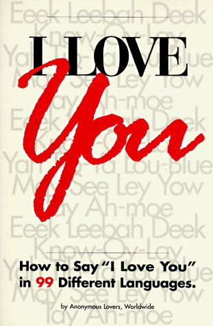 Imagen de archivo de I Love You: How to Say "I Love You" in 99 Different Languages. a la venta por Hastings of Coral Springs