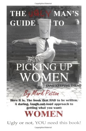 Imagen de archivo de The Ugly Man's Guide to Picking Up Women: And Keeping Them a la venta por ThriftBooks-Atlanta