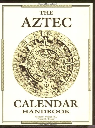 Aztec Calendar Handbook (9780966116311) by Randall C. Jimenez; Richard B. Graeber