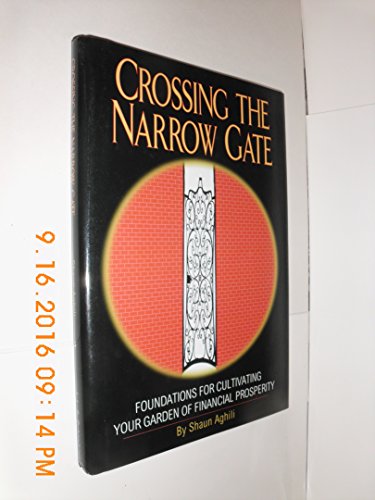 Crossing the Narrow Gate: Foundations for Cultivating Your Garden of Financial Prosperity