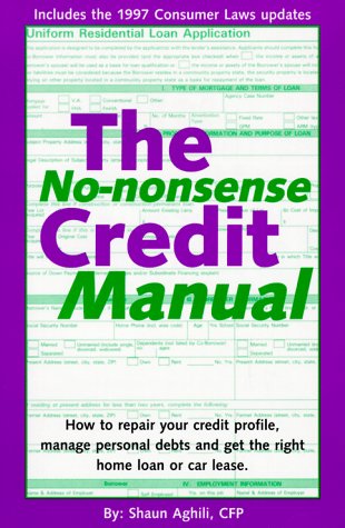 Beispielbild fr The No-Nonsense Credit Manual: How to Repair Your Credit Profile, Manage Personal Debts and Get the Right Home Loan or Car Lease. zum Verkauf von ThriftBooks-Dallas