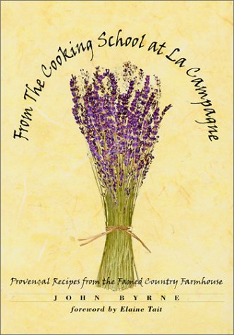 From the Cooking School at La Campagne: Provencal Recipes from the Famed Country Farmhouse