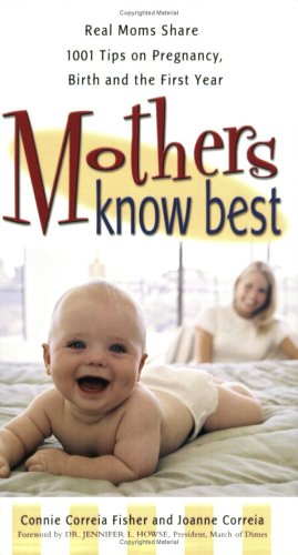 Stock image for Mothers Know Best: Real Moms Share 1001 Tips on Pregnancy, Birth and the First Year for sale by SecondSale
