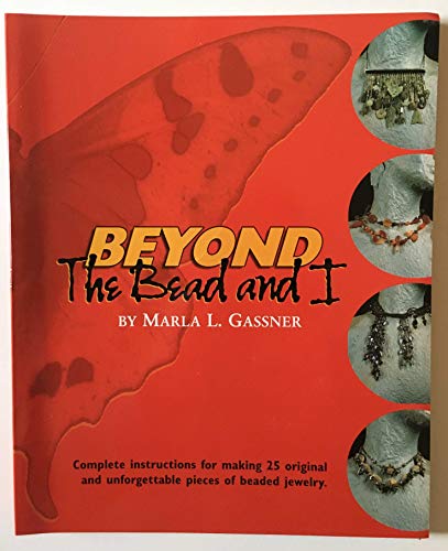 Stock image for Beyond the Bead and I: Complete Instructions for Making 25 Original and Unforgettable Pieces of Beaded Jewelry for sale by dsmbooks