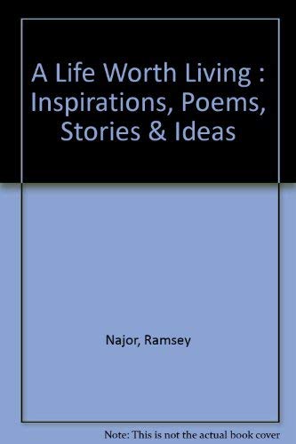 Stock image for LIFE WORTH LIVING : INSPIRATIONS, POEMS, STORIES & IDEAS for sale by WONDERFUL BOOKS BY MAIL