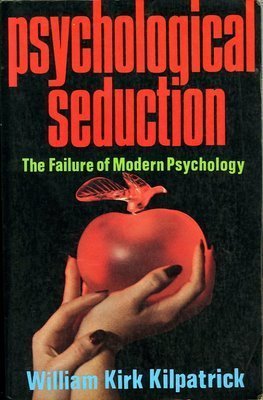 Psychological seduction: The failure of modern psychology (9780966132502) by Kilpatrick, William