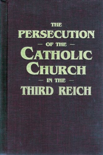 Beispielbild fr Persecution of the Catholic Church in the Third Reich: Facts and Documents Translated From the German. Originally Published in 1941 zum Verkauf von ThriftBooks-Dallas