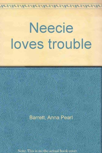 Imagen de archivo de Neecie Loves Trouble a la venta por ThriftBooks-Dallas