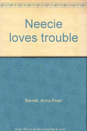 Stock image for Neecie Loves Trouble for sale by ThriftBooks-Dallas