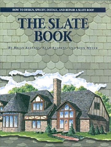 The Slate Book: How to Design, Specify, Install and Repair a Slate Roof (9780966136302) by Stearns, Brian; Meyer, John; Priestley, Michael; Stearns, Alan