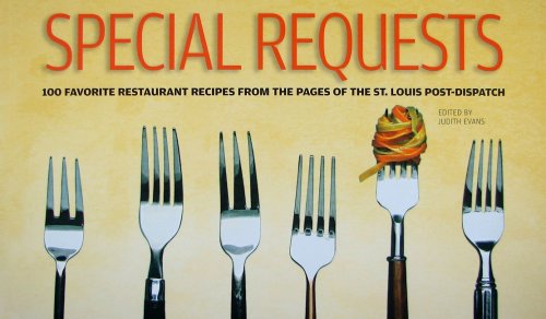 Special Requests 100 Favorite Restaurant Recipes from the Pages of the St Louis Post Dispatch ...