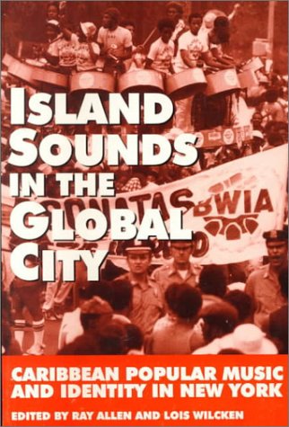 Stock image for Island Sounds in the Global City: Caribbean Popular Music & Identity in New York for sale by More Than Words