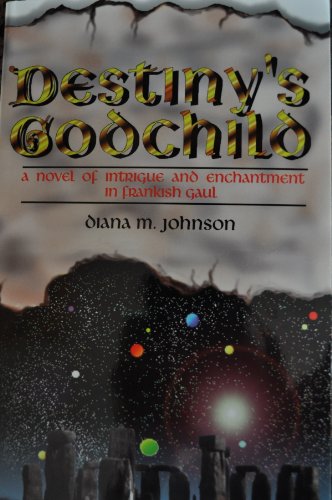 9780966150407: Destiny's Godchild: A Novel of Intrigue and Enchantment in Frankish Gaul