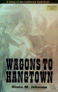 Stock image for Wagons to Hangtown: A Story of the California Gold Rush for sale by Books From California
