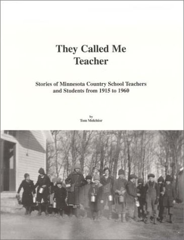 9780966161304: They Called Me Teacher: Stories of Minnesota Country School Teachers and Students 1915-1960 by Tom Melchior (1997-01-02)