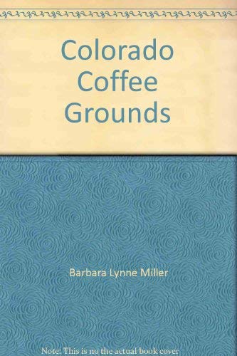 Imagen de archivo de Colorado Coffee Grounds : Your Traveling Companion to Colorado Coffeehouses a la venta por All About Authors