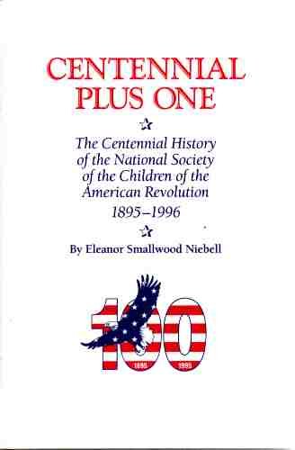 Stock image for Centennial Plus One. The Centennial History of the National Society of the Children of the American Revolution. 1895 - 1996 for sale by Better World Books