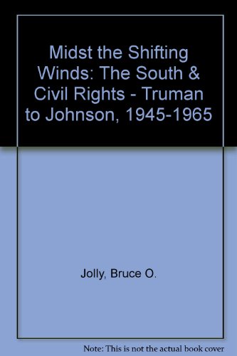 Midst the Shifting Winds: The South & Civil Rights - Truman to Johnson, 1945-1965