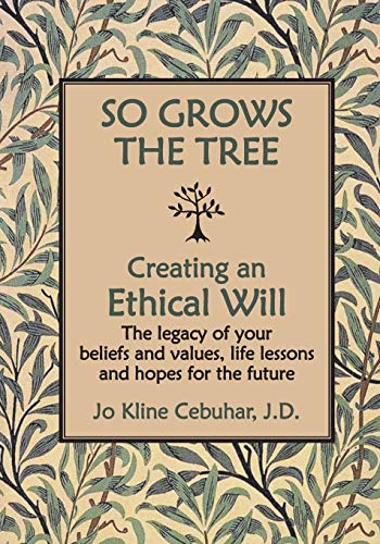 Beispielbild fr SO GROWS THE TREE - Creating an Ethical Will: The legacy of your beliefs and values, life lessons and hopes for the future zum Verkauf von SecondSale
