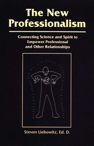 9780966186406: The New Professionalism: Connecting Science and Spirit to Empower Professional and Other Relationships