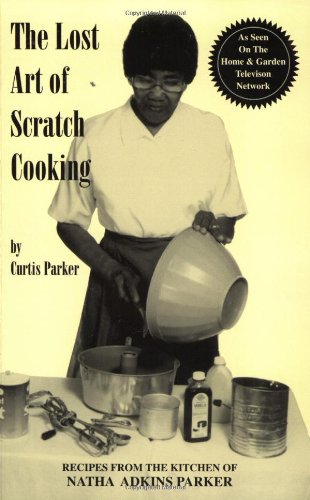 Stock image for Lost Art of Scratch Cooking: Recipes from the Kitchen of Natha Adkins Parker for sale by HPB-Diamond